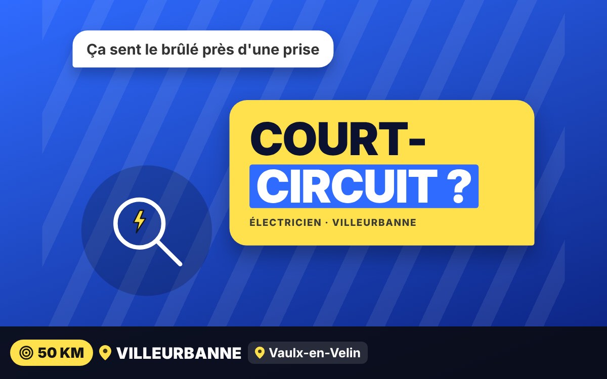 Je vais rechercher et réparer votre court-circuit à Écully
