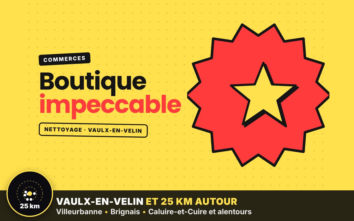 Je vais nettoyer votre commerce ou votre boutique à Écully