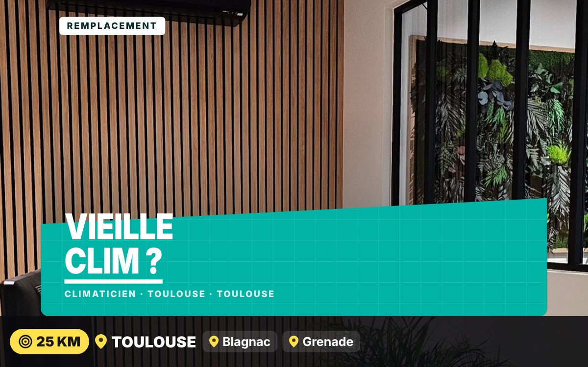 Je vais remplacer votre ancienne climatisation à Toulouse