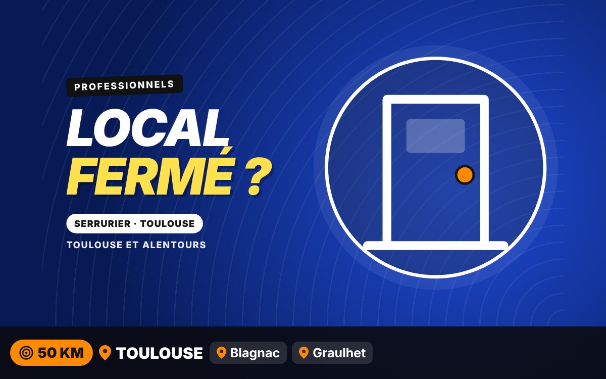 Je vais ouvrir la porte de votre local professionnel à Toulouse