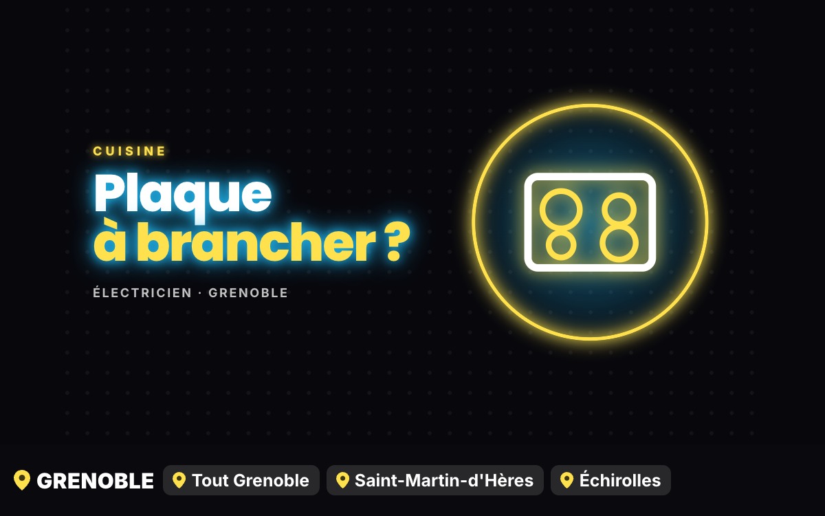 Je vais créer un circuit dédié pour votre plaque de cuisson et votre four à Grenoble